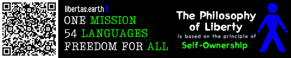 Libertas, libertas.earth: one mission, 54 languages, freedom for all. The Philosophy of Liberty is based on the principle of self-ownership.